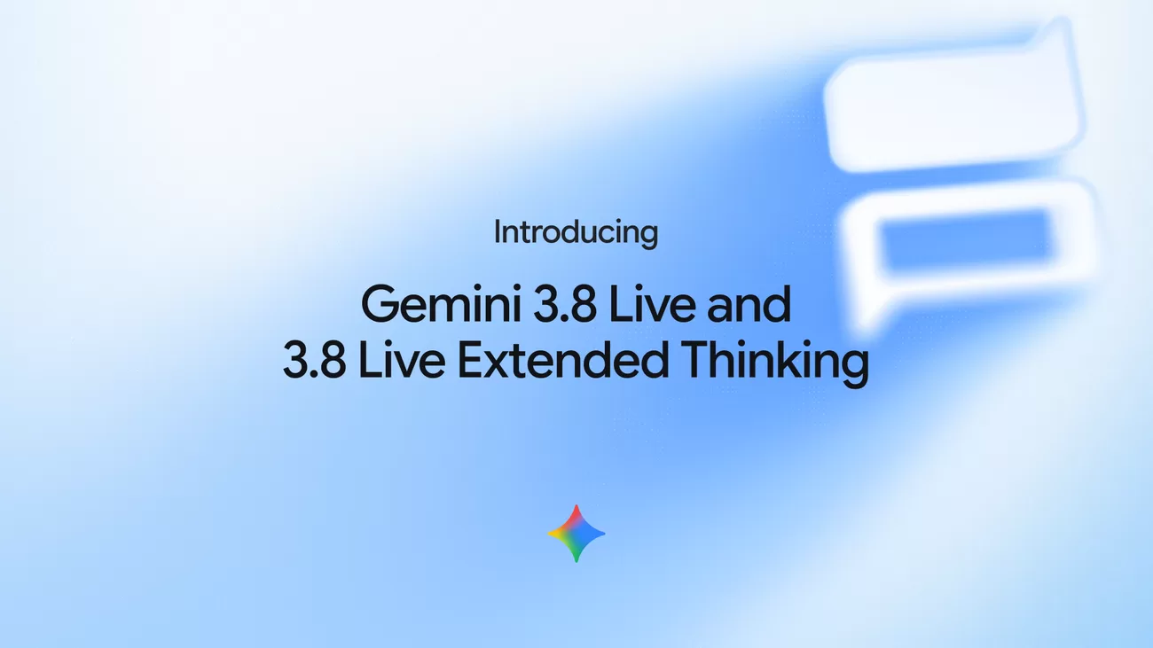 谷歌推出 Gemini 3.8 Live 和 3.8 Live Extended Thinking 实时对话模型,支持 97 种语言切换 Gemini 3.8 Live 系列模型